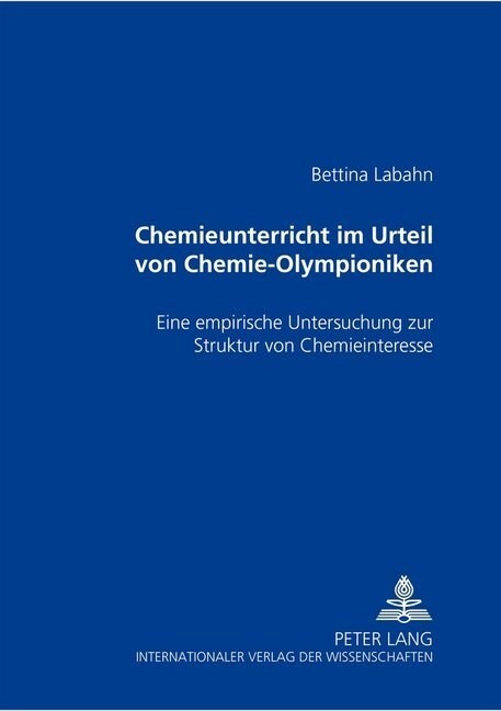 Chemieunterricht Im Urteil Von Chemie-Olympioniken: Eine Empirische Untersuchung Zur Struktur Von Chemieinteresse (Paperback)
