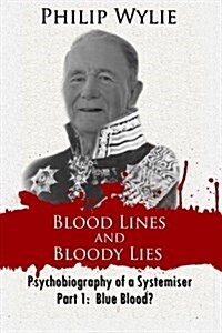 Blood Lines and Bloody Lies: Psychobiography of a Systemiser Part 1: Blue Blood? (Paperback)