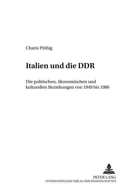 Italien Und Die Ddr: Die Politischen, Oekonomischen Und Kulturellen Beziehungen Von 1949 Bis 1980 (Hardcover)