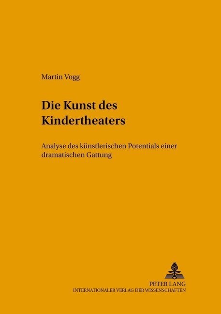 Die Kunst Des Kindertheaters: Analyse Des Kuenstlerischen Potentials Einer Dramatischen Gattung (Hardcover)