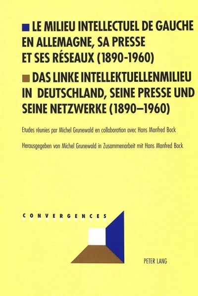 Le Milieu Intellectuel de Gauche En Allemagne, Sa Presse Et Ses Reseaux (1890-1960)- Das Linke Intellektuellenmilieu in Deutschland, Seine Presse Und (Paperback)
