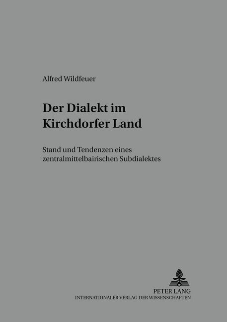 Der Dialekt Im Kirchdorfer Land: Stand Und Tendenzen Eines Zentralmittelbairischen Subdialektes (Hardcover)