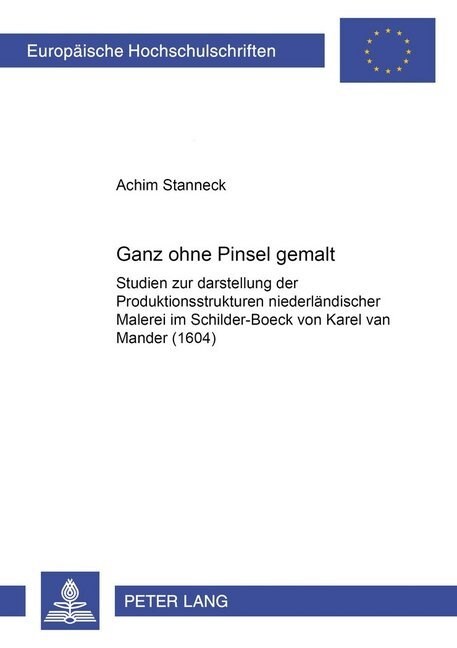 Ganz ohne Pinsel gemalt: Studien zur Darstellung der Produktionsstrukturen niederlaendischer Malerei im Schilder-Boeck von Karel van Mander ( (Paperback)