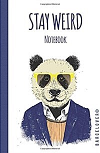 Notebook. Stay Weird. Journal, Diary, Lined Pages. Hipster. Cool Panda.: Barcelover (Paperback)