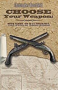 Choose Your Weapon: The Duel in California, 1847-1861 (Paperback)