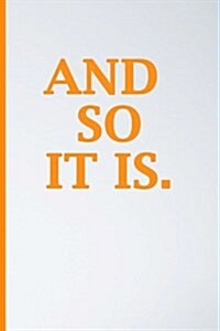 And So It Is: Blank Book Journal, Inspirational Journal, Minimalist, Lined Journal, 6 X 9, 150 Pages (Paperback)