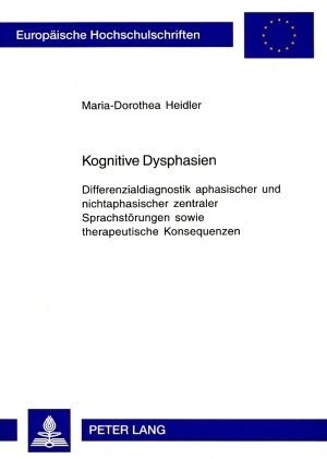 Kognitive Dysphasien: Differenzialdiagnostik Aphasischer Und Nichtaphasischer Zentraler Sprachstoerungen Sowie Therapeutische Konsequenzen (Paperback)