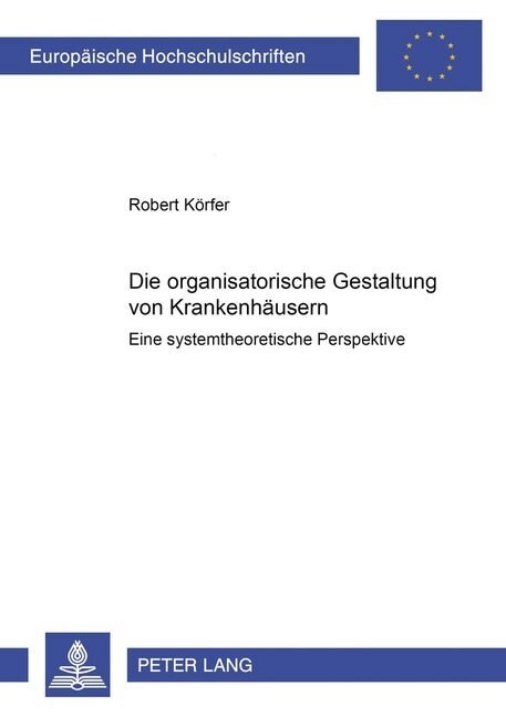 Die Organisatorische Gestaltung Von Krankenhaeusern: Eine Systemtheoretische Perspektive (Paperback)