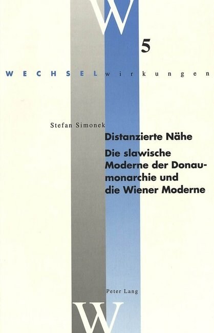 Distanzierte Naehe: Die Slawische Moderne Der Donaumonarchie Und Die Wiener Moderne (Paperback)