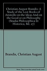A Study of the Lost Books of Aristotle on the Ideas and on the Good or on Philosophy (Paperback)