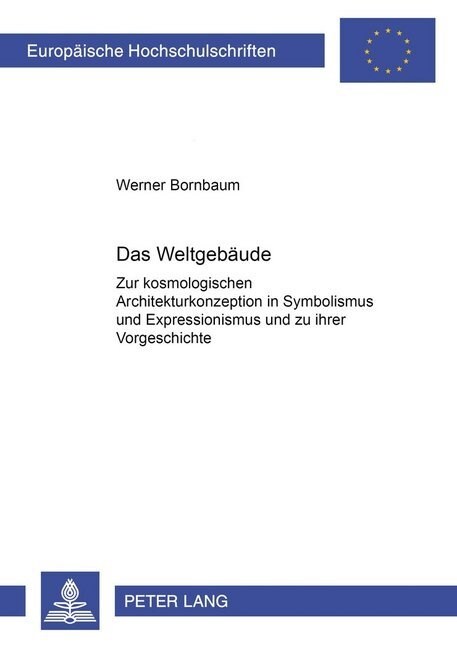 Das Weltgebaeude: Zur Kosmologischen Architekturkonzeption in Symbolismus Und Expressionismus Und Zu Ihrer Vorgeschichte (Paperback)