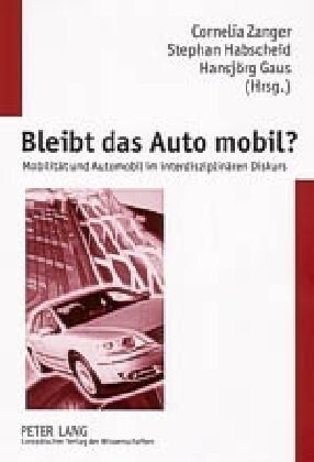 Bleibt Das Auto Mobil?: Mobilitaet Und Automobil Im Interdisziplinaeren Diskurs (Paperback)