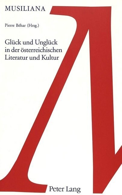 Glueck Und Unglueck in Der Oesterreichischen Literatur Und Kunst: Internationales Kolloquium an Der Universitaet Des Saarlandes- 3.-5. Dezember 1998 (Paperback)