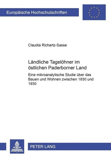 Laendliche Tageloehner Im Oestlichen Paderborner Land: Eine Mikroanalytische Studie Ueber Das Bauen Und Wohnen Zwischen 1830 Und 1930 (Hardcover)