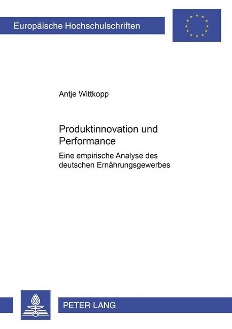 Produktinnovation Und Performance: Eine Empirische Analyse Des Deutschen Ernaehrungsgewerbes (Paperback)