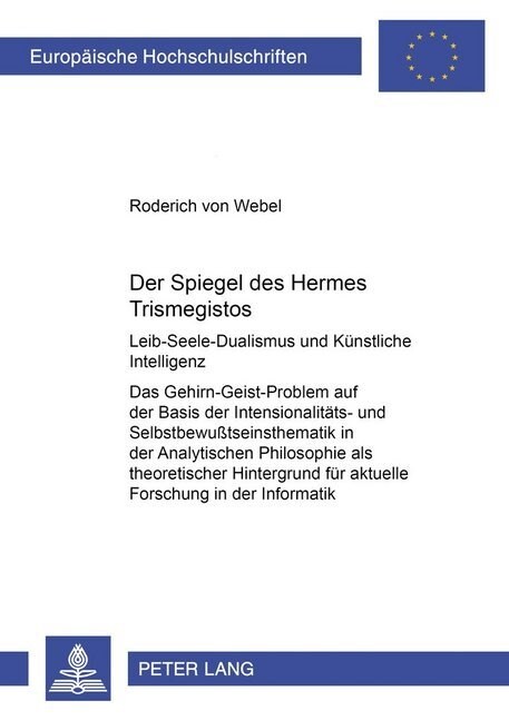 Der Spiegel Des Hermes Trismegistos: Leib-Seele-Dualismus Und Kuenstliche Intelligenz- Das Gehirn-Geist-Problem Auf Der Basis Der Intensionalitaets- U (Paperback)