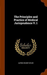 The Principles and Practice of Medical Jurisprudence V. 1 (Hardcover)