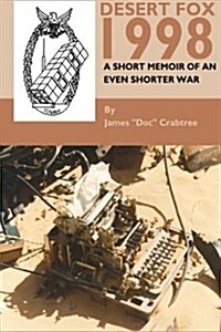 Desert Fox 1998: A Short Memoir of an Even Shorter War (Paperback)