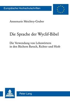 Die Sprache Der Wyclif-Bibel: Die Verwendung Von Lehnwoertern in Den Buechern Baruch, Richter Und Hiob (Paperback)