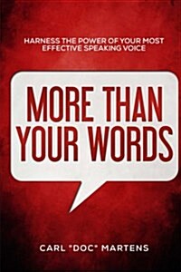 More Than Your Words: Harness the Power of Your Most Effective Speaking Voice (Paperback)