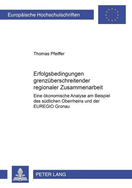 Erfolgsbedingungen Grenzueberschreitender Regionaler Zusammenarbeit: Eine Oekonomische Analyse Am Beispiel Des Suedlichen Oberrheins Und Der Euregio G (Paperback)