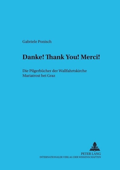 첗anke! Thank You! Merci!? Die Pilgerbuecher Der Wallfahrtskirche Mariatrost Bei Graz (Hardcover)