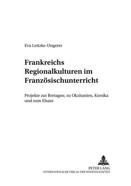 Frankreichs Regionalkulturen Im Franzoesischunterricht: Projekte Zur Bretagne, Zu Okzitanien, Korsika Und Zum Elsass (Paperback)