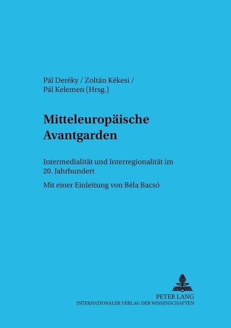 Mitteleuropaeische Avantgarden: Intermedialitaet Und Interregionalitaet Im 20. Jahrhundert (Paperback)