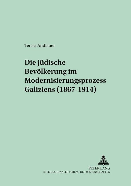 Die Juedische Bevoelkerung Im Modernisierungsprozess Galiziens (1867-1914) (Paperback)