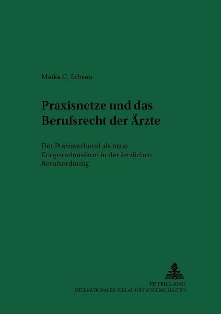 Praxisnetze Und Das Berufsrecht Der Aerzte: Der Praxisverbund ALS Neue Kooperationsform in Der Aerztlichen Berufsordnung = Praxisnetze Und Das Berufsr (Paperback)