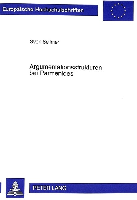 Argumentationsstrukturen Bei Parmenides: Zur Methode Des Lehrgedichts Und Ihren Grundlagen (Paperback)