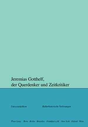 Jeremias Gotthelf, der Querdenker und Zeitkritiker = Jeremias Gotthelf, Der Querdenker Und Zeitkritiker (Paperback)