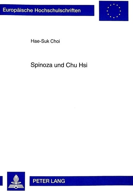 Spinoza Und Chu Hsi: Die Absolute Natur ALS Der Grund Des Menschlichen Seins in Der Ethik Spinozas Und Der Neokonfuzianischen Lehre Chu Hsi (Paperback)