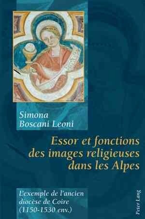 Essor Et Fonctions Des Images Religieuses Dans Les Alpes: LExemple de lAncien Dioc?e de Coire (1150-1530 Env.) (Paperback)