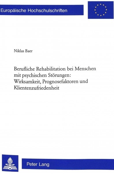 Berufliche Rehabilitation Bei Menschen Mit Psychischen Stoerungen: Wirksamkeit, Prognosefaktoren Und Klientenzufriedenheit: Eine Evaluation Am Beispie (Paperback)
