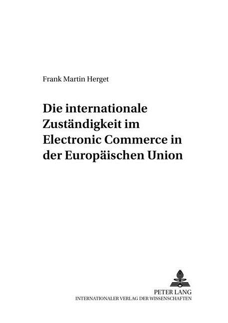 Die Internationale Zustaendigkeit Im Electronic Commerce in Der Europaeischen Union (Paperback)