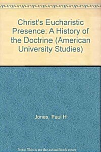 Christs Eucharistic Presence: A History of the Doctrine (Hardcover)