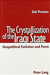 The Crystallization of the Iraqi State: Geopolitical Function and Form (Paperback)