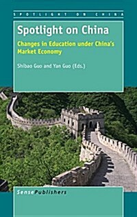 Spotlight on China: Changes in Education Under Chinas Market Economy (Hardcover)