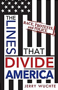 The Lines That Divide America: Race, Protests, and Police (Paperback)
