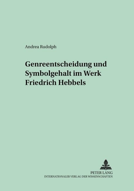 Genreentscheidung Und Symbolgehalt Im Werk Friedrich Hebbels (Paperback)