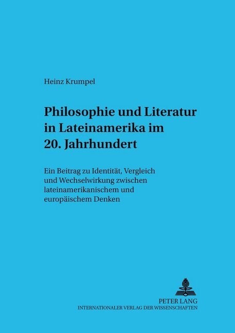 Philosophie Und Literatur in Lateinamerika- - 20. Jahrhundert -: Ein Beitrag Zu Identitaet, Vergleich Und Wechselwirkung Zwischen Lateinamerikanischem (Paperback)