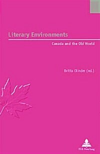 Literary Environments: Canada and the Old World (Paperback)