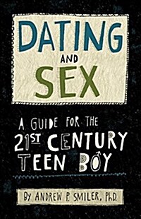 Dating and Sex: A Guide for the 21st Century Teen Boy (Paperback)