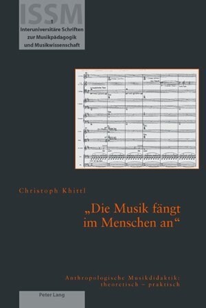 Die Musik faengt im Menschen an: Anthropologische Musikdidaktik: theoretisch - praktisch (Paperback)