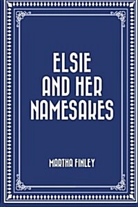 Elsie and Her Namesakes (Paperback)