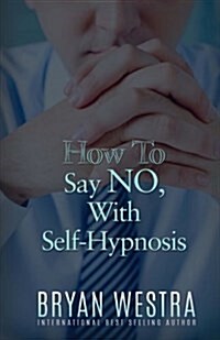 How to Say No, with Self-Hypnosis (Paperback)
