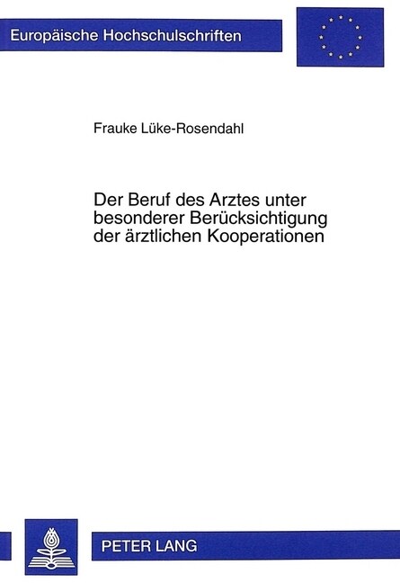 Der Beruf Des Arztes Unter Besonderer Beruecksichtigung Der Aerztlichen Kooperationen: Eine Analyse Aus Juristischer Und Betriebswirtschaftlicher Sich (Paperback)