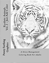 Realistic Animals, Volume 2: Just Add Color: A Stress Management Coloring Book for Adults (Paperback)