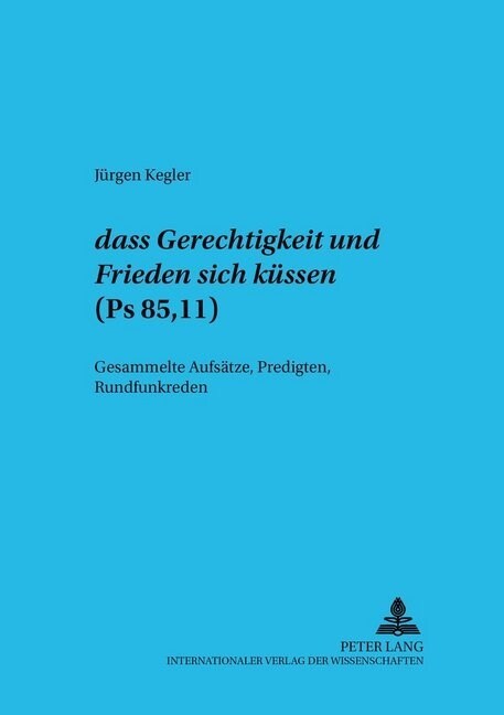 첗ass Gerechtigkeit Und Friede Sich Kuessen?- (PS 85,11): Gesammelte Aufsaetze, Predigten, Rundfunkreden (Paperback)